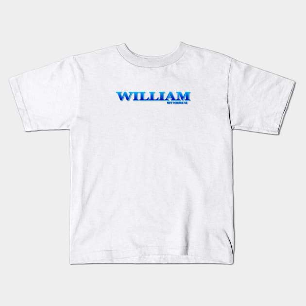 WILLIAM. MY NAME IS WILLIAM. SAMER BRASIL Kids T-Shirt by Samer Brasil